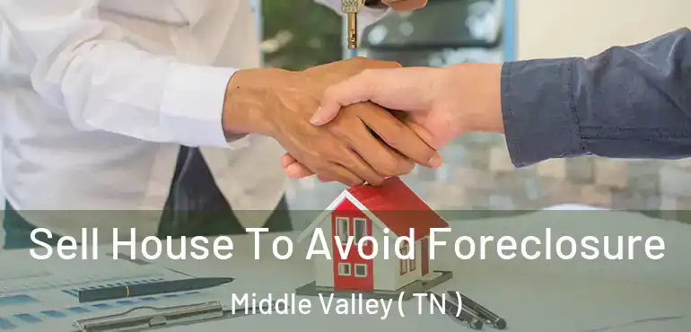  Sell House To Avoid Foreclosure Middle Valley ( TN )