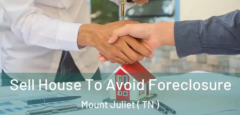  Sell House To Avoid Foreclosure Mount Juliet ( TN )