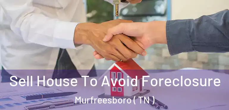  Sell House To Avoid Foreclosure Murfreesboro ( TN )
