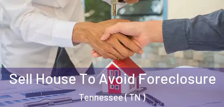  Sell House To Avoid Foreclosure Tennessee ( TN )
