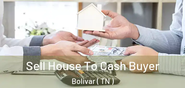  Sell House To Cash Buyer Bolivar ( TN )