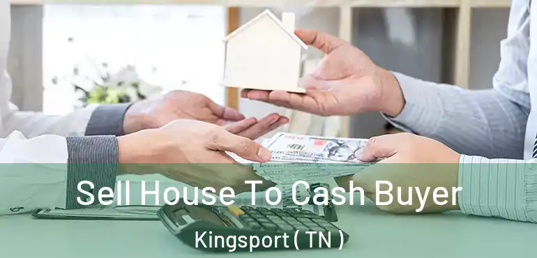  Sell House To Cash Buyer Kingsport ( TN )