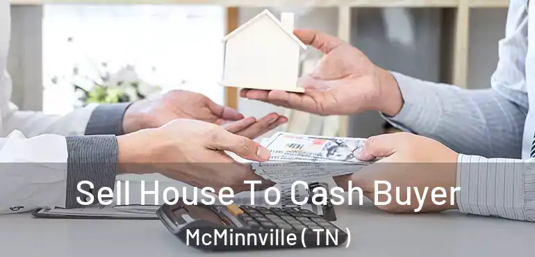 Sell House To Cash Buyer McMinnville ( TN )
