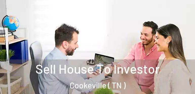  Sell House To Investor Cookeville ( TN )