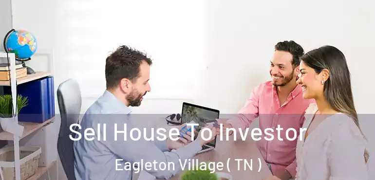  Sell House To Investor Eagleton Village ( TN )