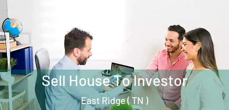  Sell House To Investor East Ridge ( TN )