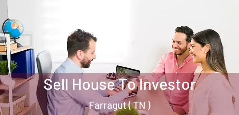  Sell House To Investor Farragut ( TN )
