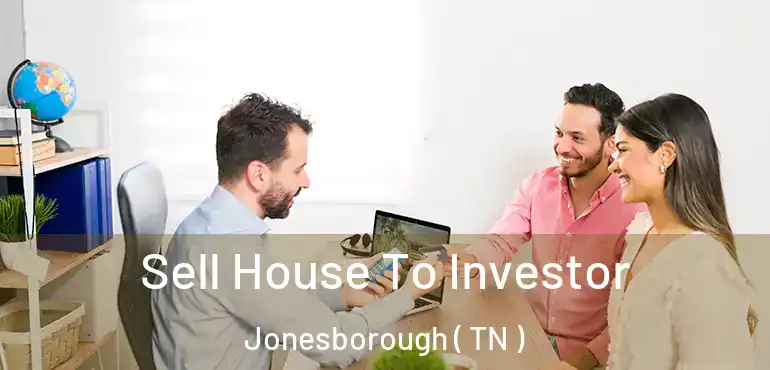  Sell House To Investor Jonesborough ( TN )