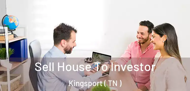  Sell House To Investor Kingsport ( TN )