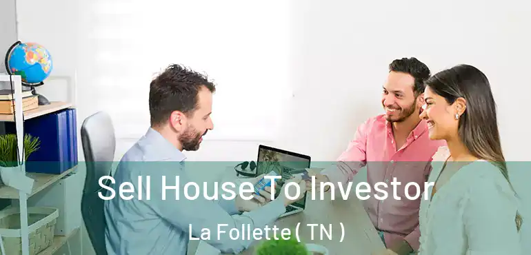  Sell House To Investor La Follette ( TN )