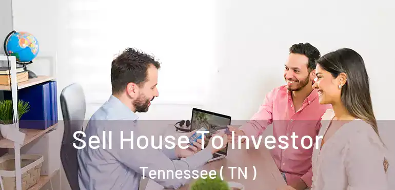  Sell House To Investor Tennessee ( TN )