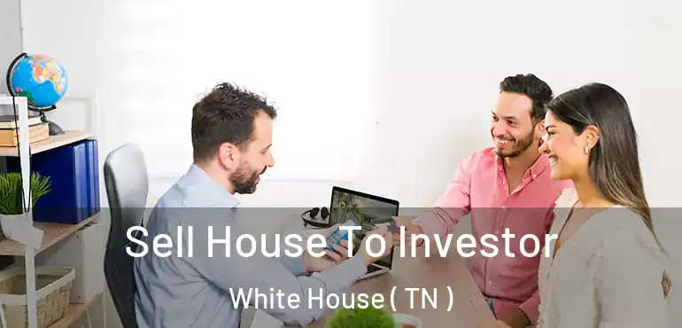  Sell House To Investor White House ( TN )