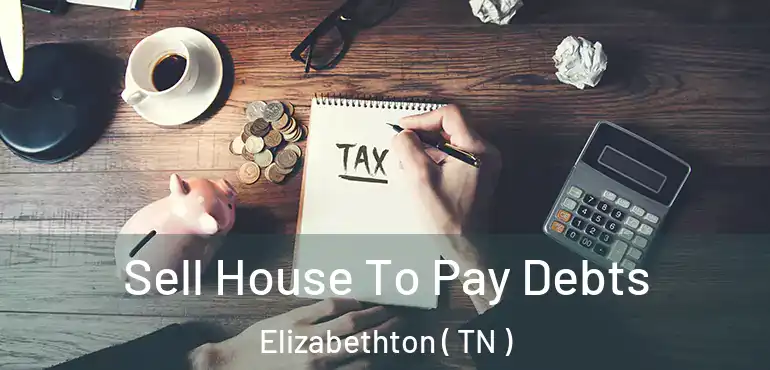  Sell House To Pay Debts Elizabethton ( TN )