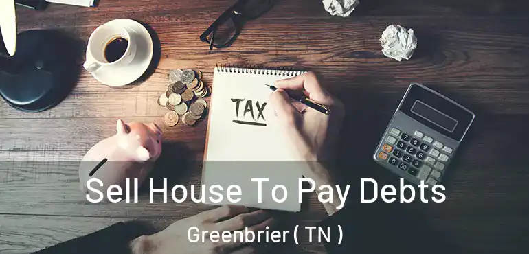  Sell House To Pay Debts Greenbrier ( TN )