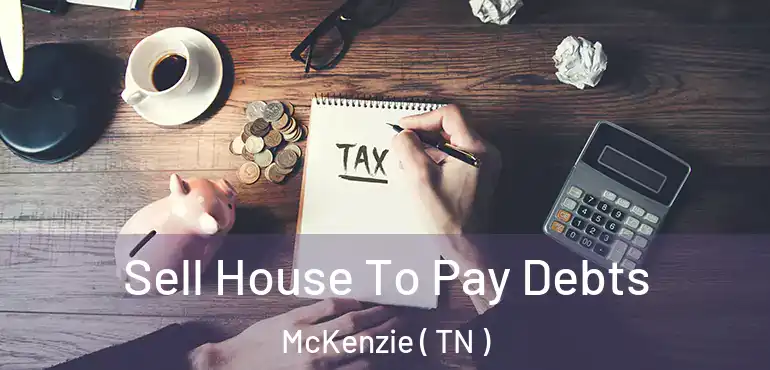  Sell House To Pay Debts McKenzie ( TN )