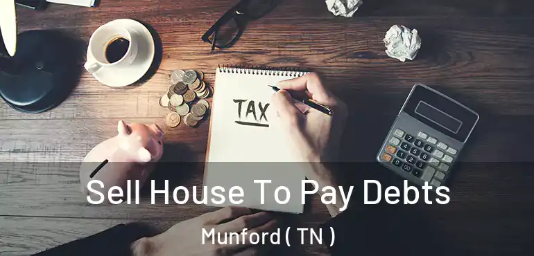  Sell House To Pay Debts Munford ( TN )