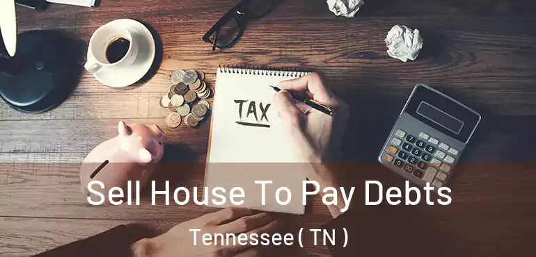  Sell House To Pay Debts Tennessee ( TN )