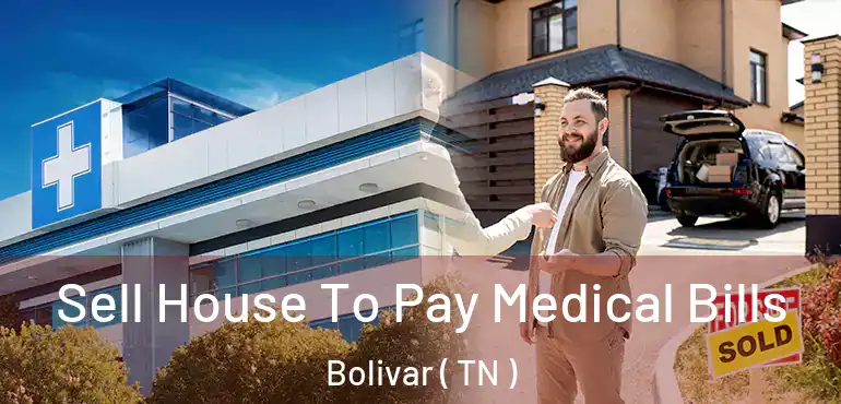  Sell House To Pay Medical Bills Bolivar ( TN )