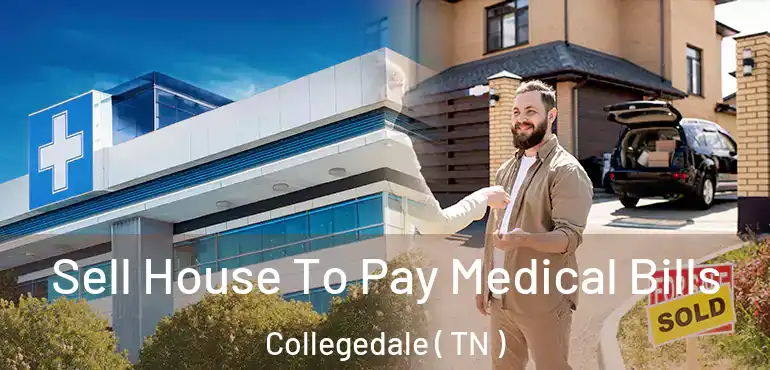  Sell House To Pay Medical Bills Collegedale ( TN )