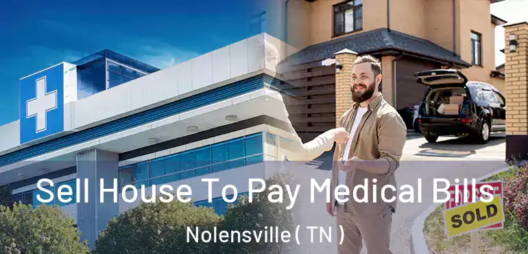  Sell House To Pay Medical Bills Nolensville ( TN )