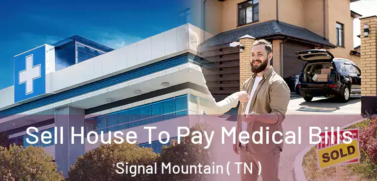  Sell House To Pay Medical Bills Signal Mountain ( TN )