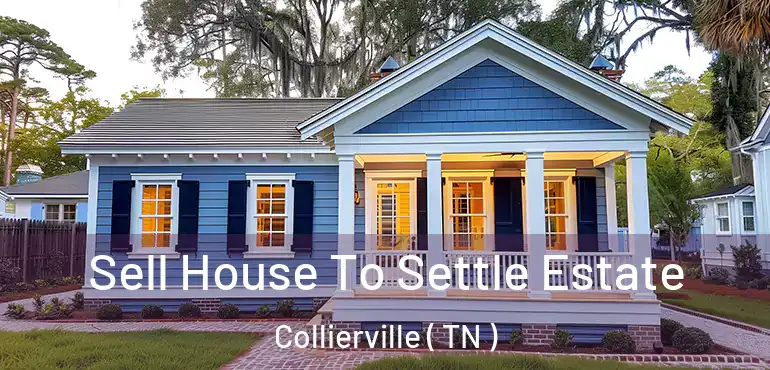  Sell House To Settle Estate Collierville ( TN )