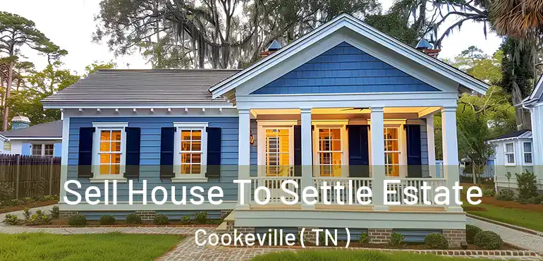  Sell House To Settle Estate Cookeville ( TN )