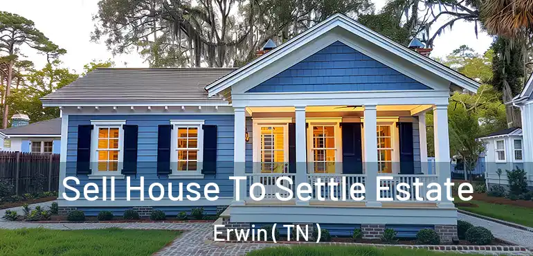  Sell House To Settle Estate Erwin ( TN )