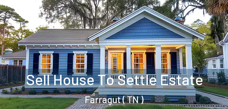  Sell House To Settle Estate Farragut ( TN )