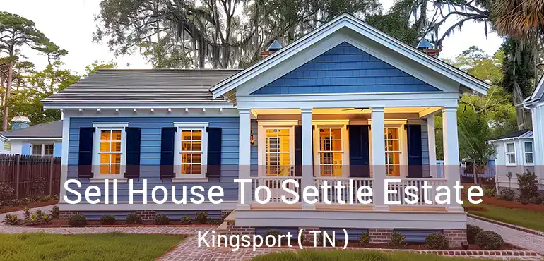  Sell House To Settle Estate Kingsport ( TN )