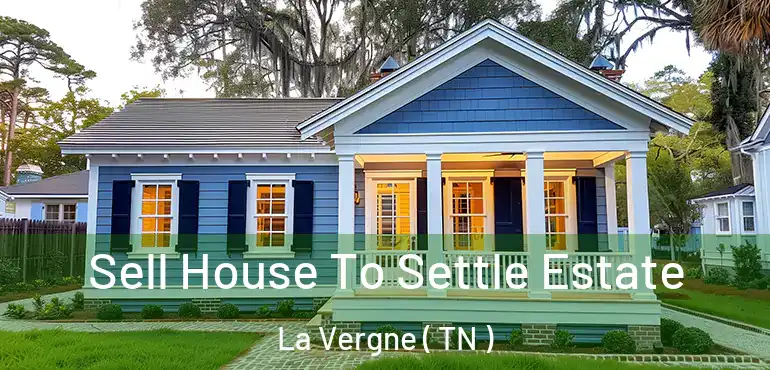  Sell House To Settle Estate La Vergne ( TN )