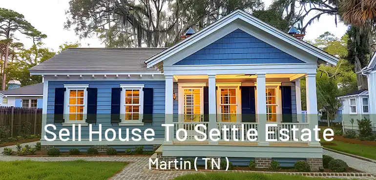  Sell House To Settle Estate Martin ( TN )