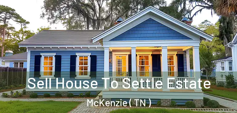  Sell House To Settle Estate McKenzie ( TN )
