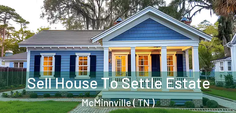  Sell House To Settle Estate McMinnville ( TN )