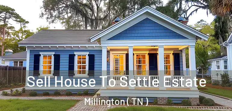  Sell House To Settle Estate Millington ( TN )