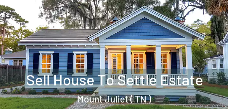  Sell House To Settle Estate Mount Juliet ( TN )