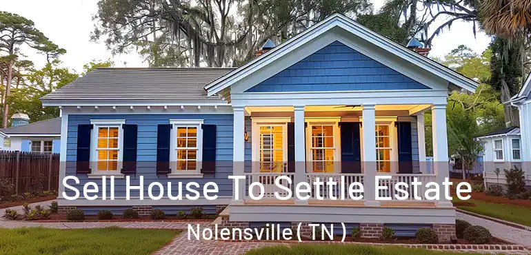  Sell House To Settle Estate Nolensville ( TN )