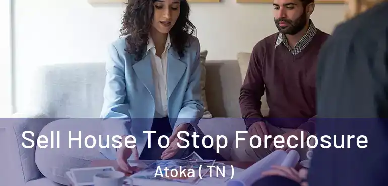  Sell House To Stop Foreclosure Atoka ( TN )