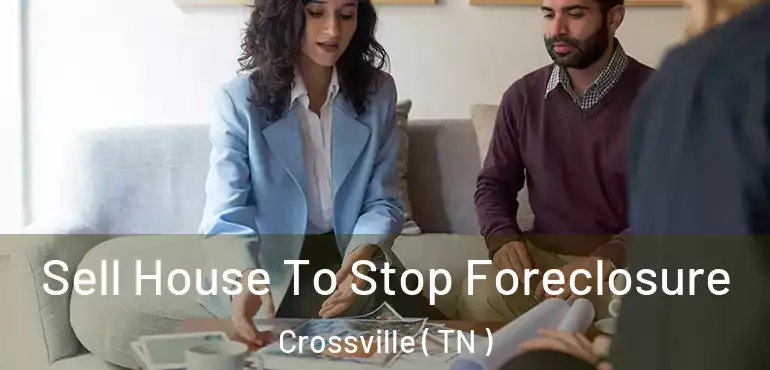  Sell House To Stop Foreclosure Crossville ( TN )