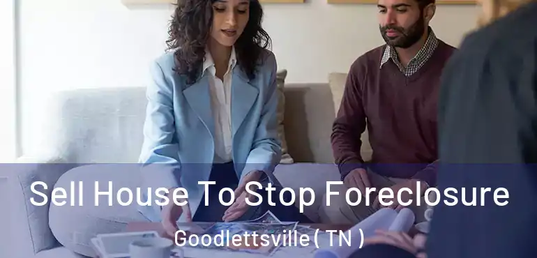  Sell House To Stop Foreclosure Goodlettsville ( TN )