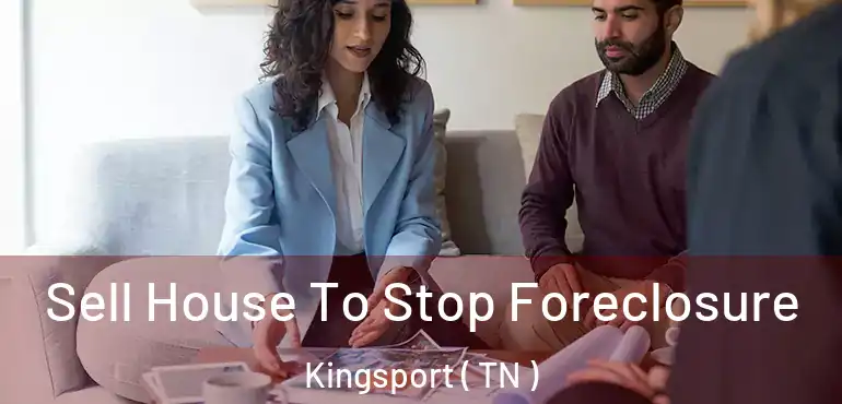  Sell House To Stop Foreclosure Kingsport ( TN )