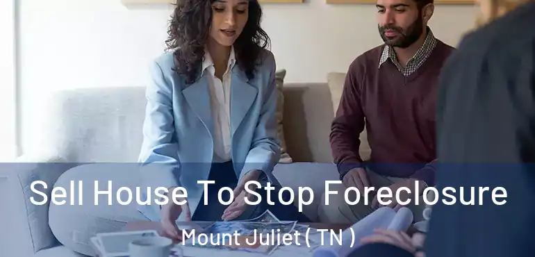  Sell House To Stop Foreclosure Mount Juliet ( TN )