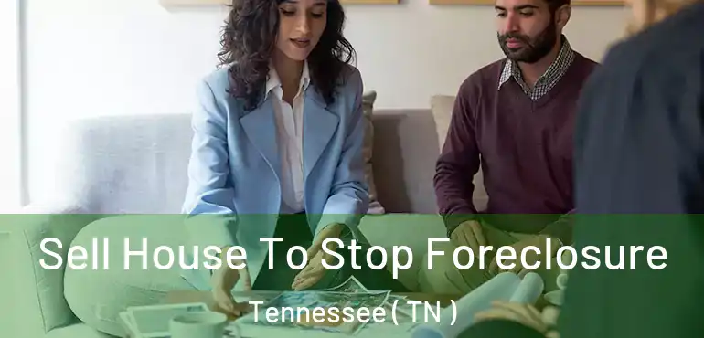  Sell House To Stop Foreclosure Tennessee ( TN )
