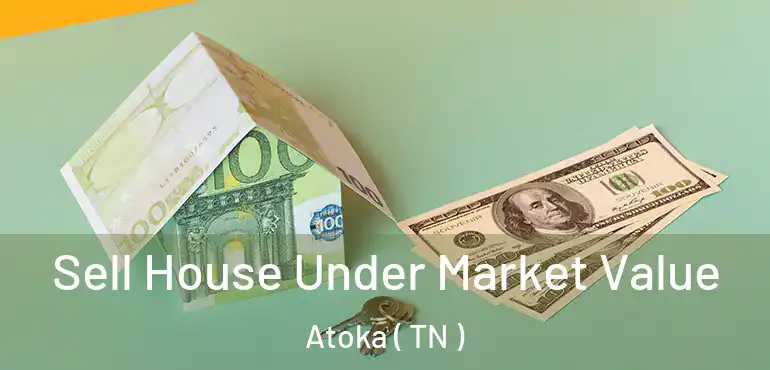  Sell House Under Market Value Atoka ( TN )