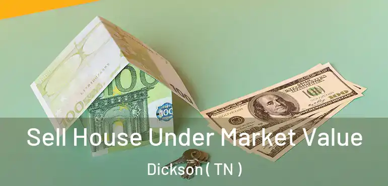  Sell House Under Market Value Dickson ( TN )