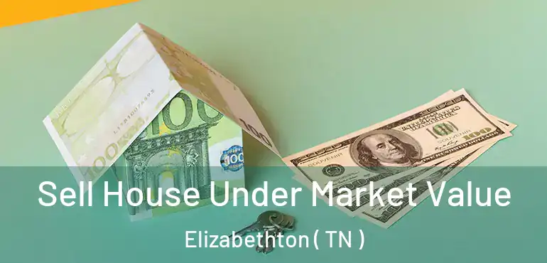  Sell House Under Market Value Elizabethton ( TN )