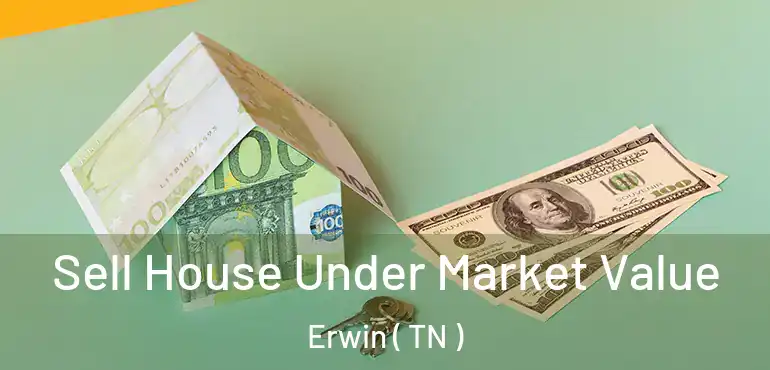  Sell House Under Market Value Erwin ( TN )
