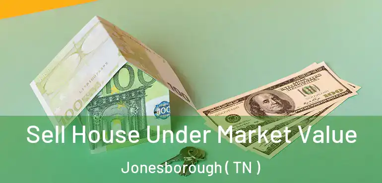  Sell House Under Market Value Jonesborough ( TN )