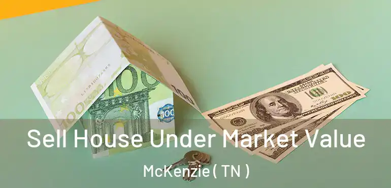  Sell House Under Market Value McKenzie ( TN )
