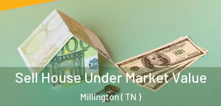  Sell House Under Market Value Millington ( TN )